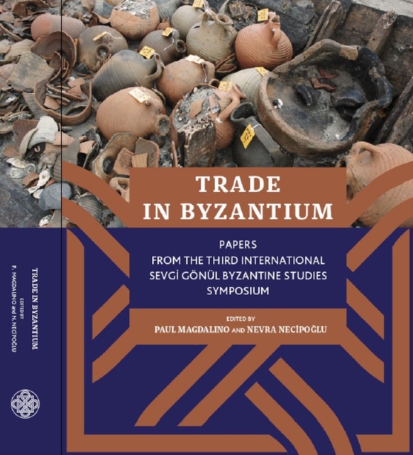 Trade in Byzantium – Papers from the Third International Sevgi Gonul Byzantine Studies Symposium, Paperback / softback Book