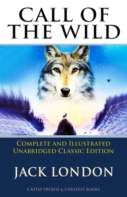 Call of the Wild : (Complete and Illustrated Unabridged Classic Edition), EPUB eBook