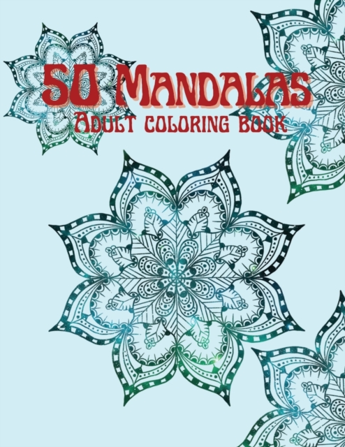 50 Mandalas Adult Coloring Book : Stress Relieving Mandala Designs for Adults Relaxation, Paperback / softback Book