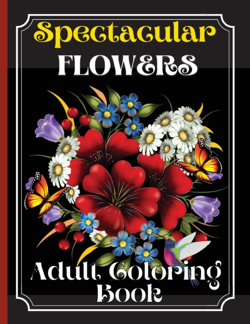 Flowers Coloring Book : Coloring Book Featuring Beautiful Flower Desings, Patterns and A Variety Of Flowers Designs, Paperback / softback Book