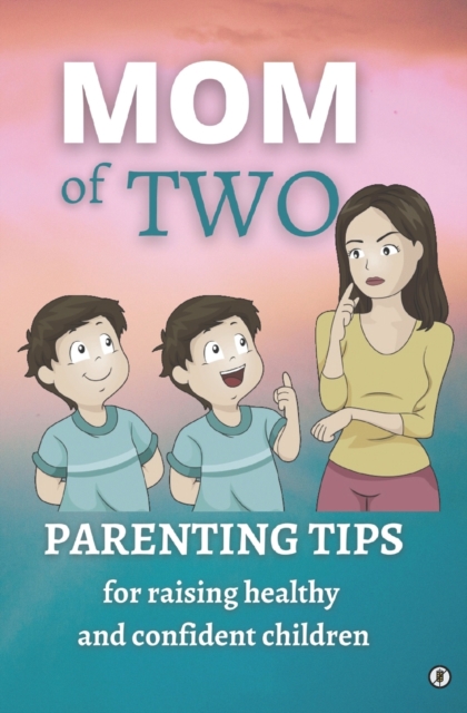 Mom of Two : Parenting tips for raising healthy and confident children - Study case: Erik and gluten-free life at 3 years old, Paperback / softback Book