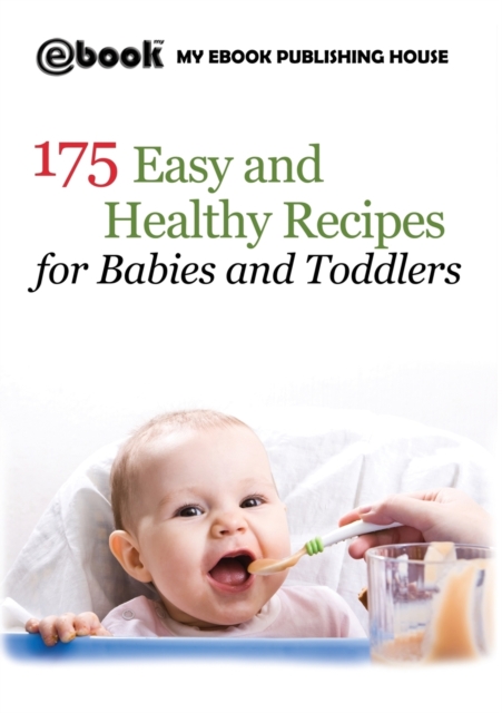 175 Easy and Healthy Recipes for Babies and Toddlers, Paperback / softback Book