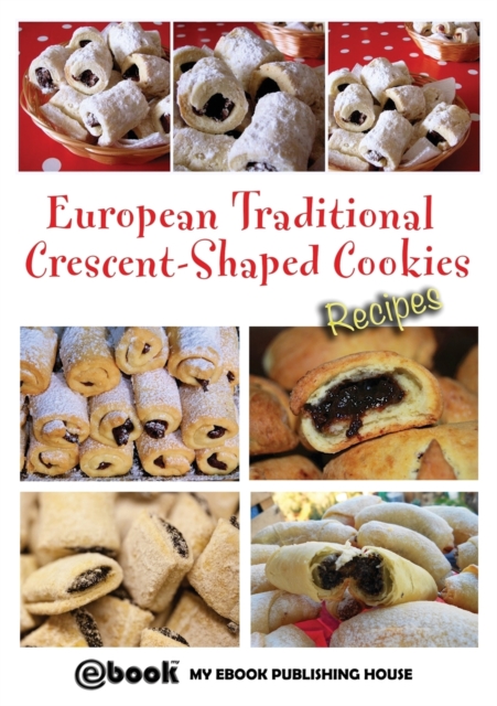 European Traditional Crescent-Shaped Cookies - Recipes, Paperback / softback Book