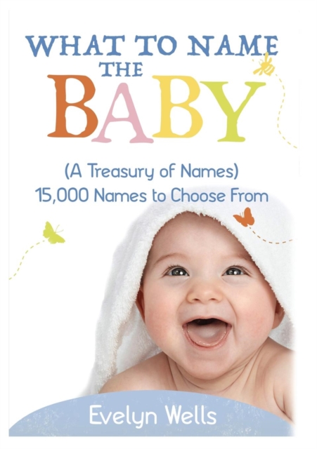 What to Name the Baby (a Treasury of Names) : 15,000 Names to Choose from, Paperback / softback Book
