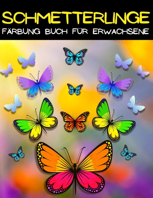 Mandala Schmetterling Farbung : Schmetterling Malbuch Fur Frauen Und Manner Mit Erstaunlichen Schmetterlingsmustern Zum Stressabbau. Schoene Schmetterlinge Farbung Seiten Grossdruck Entspannendes Schm, Paperback / softback Book