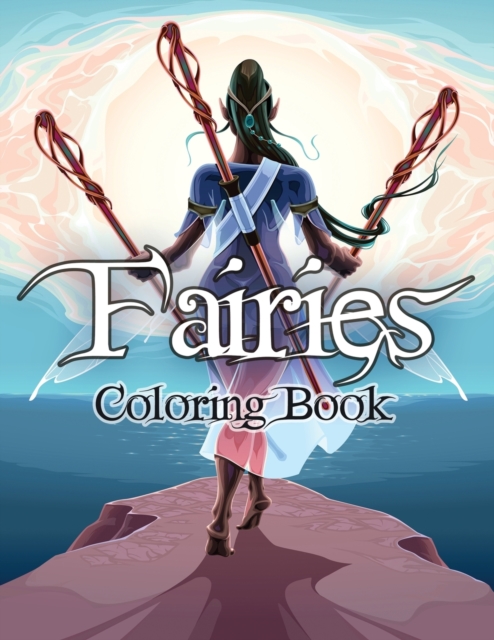 Fairies Coloring Book : Awesome Coloring Book Fairies with Beautiful Cute Magical Fairies and Animals, Relaxing Forest Scenes, Fairyland Coloring, Paperback / softback Book
