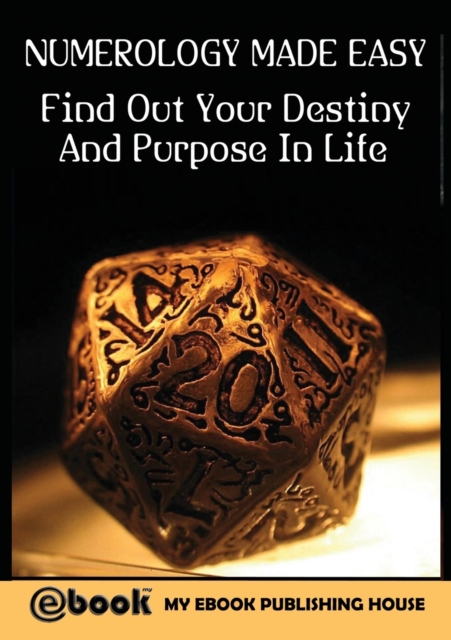 Numerology Made Easy : Find Out Your Destiny And Purpose In Life, Paperback / softback Book