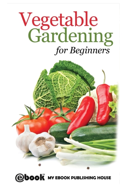 Vegetable Gardening for Beginners, Paperback / softback Book