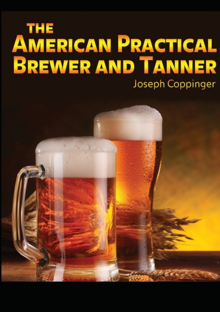 The American Practical Brewer and Tanner, Paperback / softback Book