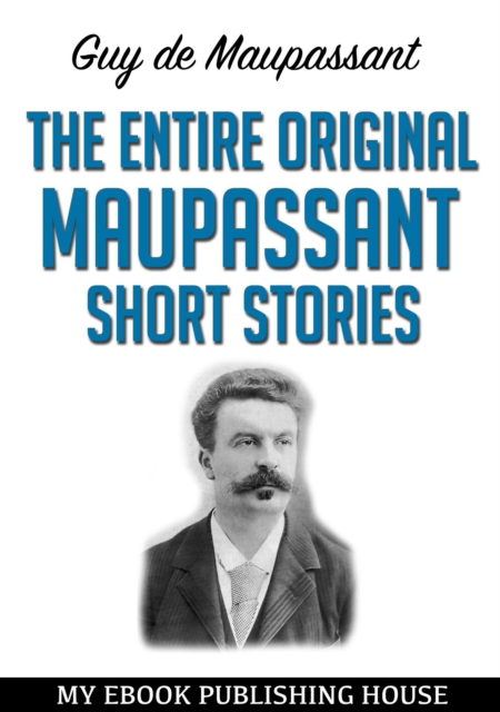 The Entire Original Maupassant Short Stories, EPUB eBook