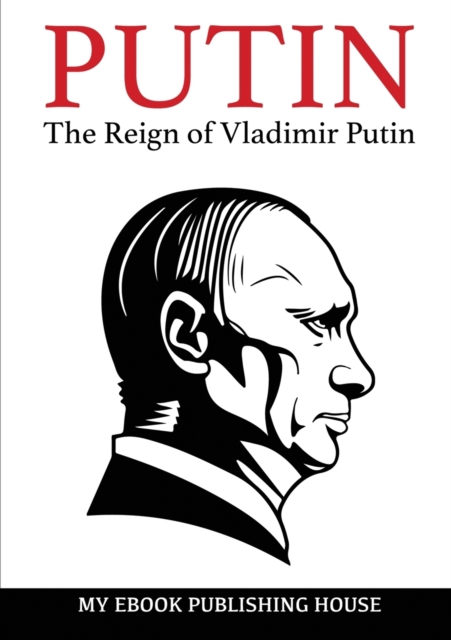 Putin - The Reign of Vladimir Putin : An Unauthorized Biography, Paperback / softback Book