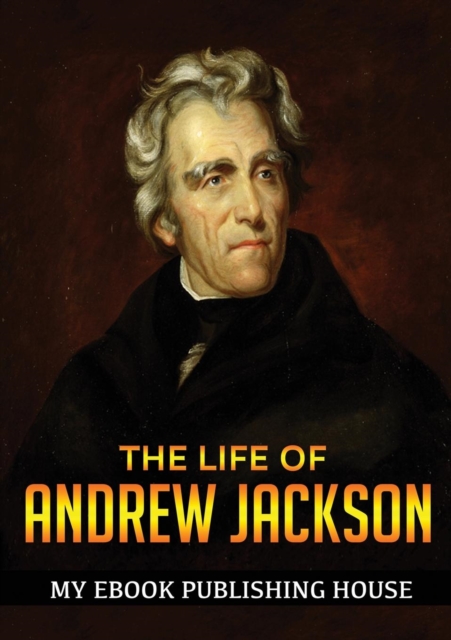 The Life of Andrew Jackson, Paperback / softback Book
