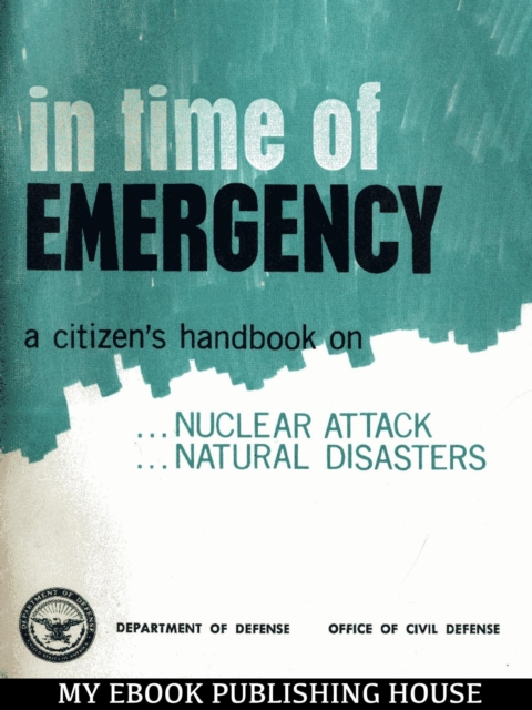 In Time Of Emergency : A Citizen's Handbook On Nuclear Attack, Natural Disasters, EPUB eBook