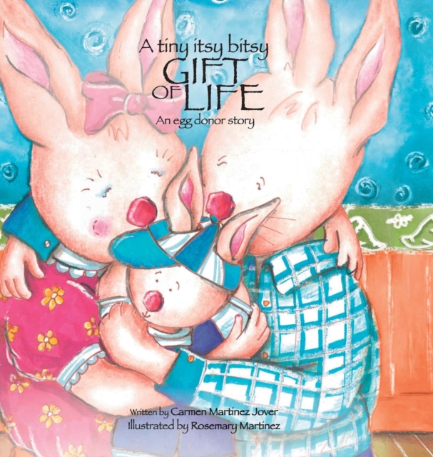 A Tiny Itsy Bitsy Gift of Life, an Egg Donor Story for Boys, Hardback Book
