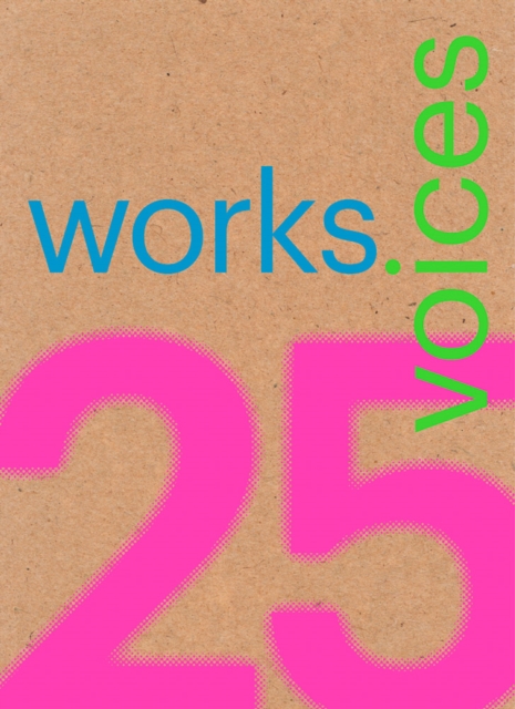 25 Works, 25 Voices : 25 Benchmark Works Built in Latin America in the Last 25 Years That Have Resisted the Onslaught of Time with Dignity, Paperback / softback Book