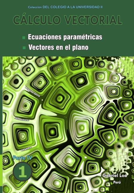 Calculo vectorial libro 1- Parte IV : Ecuaciones parametricas y Vectores en el plano, Paperback / softback Book