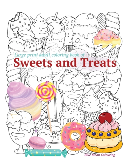 Large print adult coloring book of SWEETS and TREATS, Paperback / softback Book