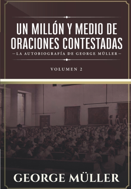 Un millon y medio de oraciones contestadas - Vol. 2 : La autobiografia de George Muller, Paperback / softback Book