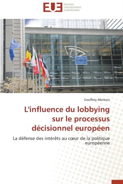 L'Influence Du Lobbying Sur Le Processus D cisionnel Europ en, Paperback / softback Book