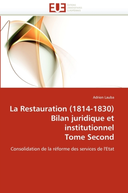 La Restauration (1814-1830) Bilan Juridique Et Institutionnel Tome Second, Paperback / softback Book