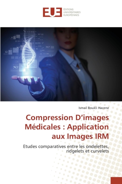 Compression D Images Medicales : Application Aux Images Irm, Paperback / softback Book