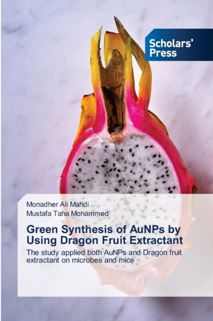 Green Synthesis of AuNPs by Using Dragon Fruit Extractant, Paperback / softback Book