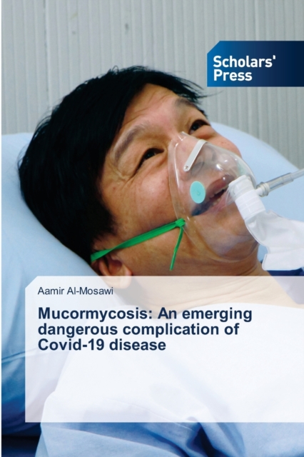 Mucormycosis : An emerging dangerous complication of Covid-19 disease, Paperback / softback Book