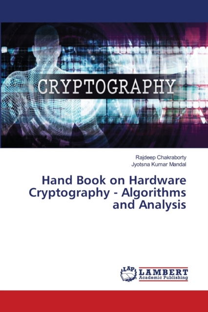 Hand Book on Hardware Cryptography - Algorithms and Analysis, Paperback / softback Book