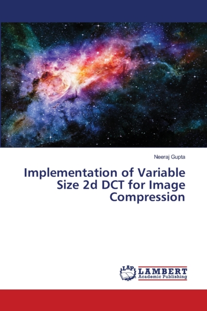 Implementation of Variable Size 2d DCT for Image Compression, Paperback / softback Book