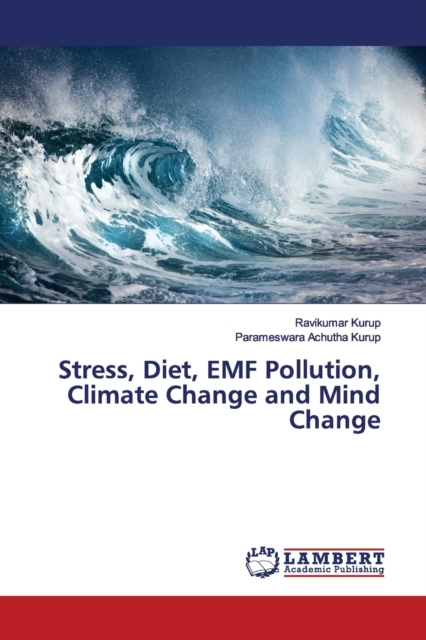 Stress, Diet, EMF Pollution, Climate Change and Mind Change, Paperback / softback Book