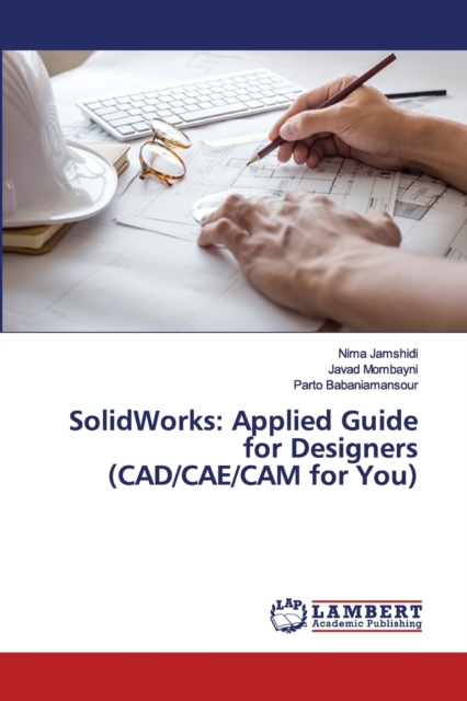 SolidWorks : Applied Guide for Designers (CAD/CAE/CAM for You), Paperback / softback Book