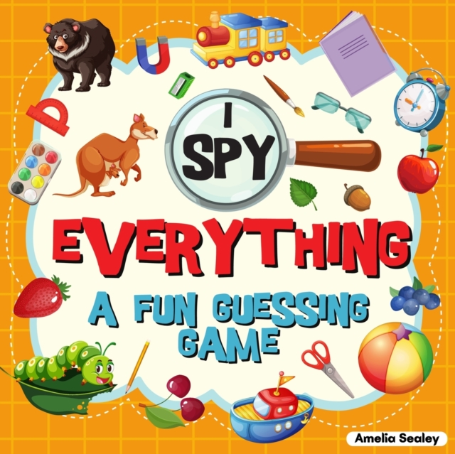 I Spy Everything : A Fun Guessing Game for Kids, Great Learning Activity Book, I Spy Book for Kids, Paperback / softback Book
