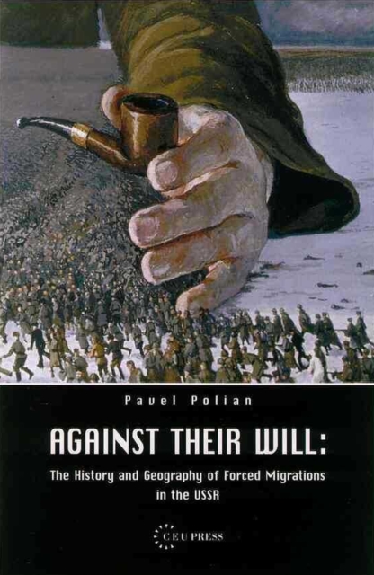 Against Their Will : The History and Geography of Forced Migrations in the USSR, PDF eBook