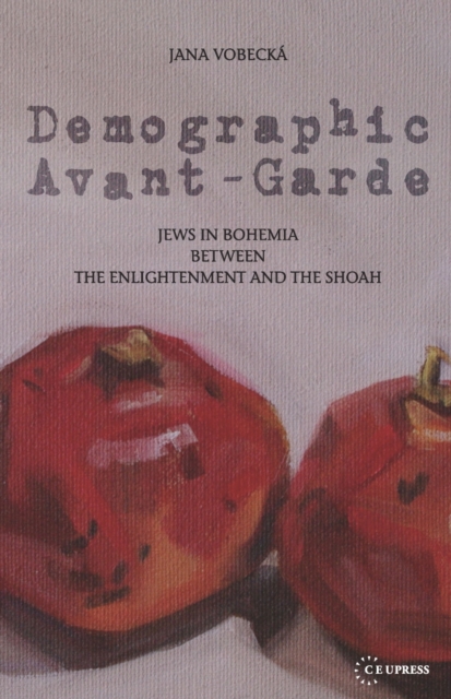 Demographic Avant-Garde : Jews in Bohemia between the Enlightenment and the Shoah, PDF eBook