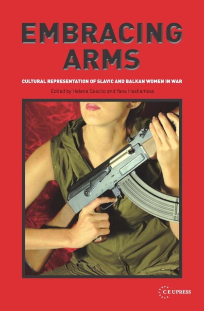 Embracing Arms : Cultural Representation of Slavic and Balkan Women in War, PDF eBook