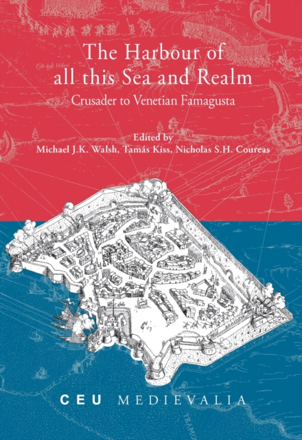 The Harbour of all this Sea and Realm : Crusader to Venetian Famagusta, Hardback Book