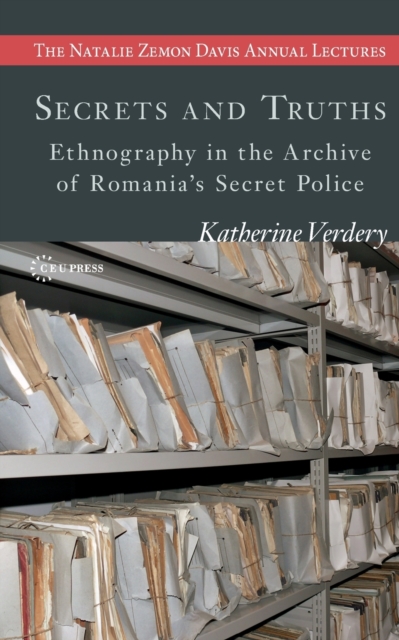 Secrets and Truths : Ethnography in the Archive of Romania's Secret Police, Paperback / softback Book