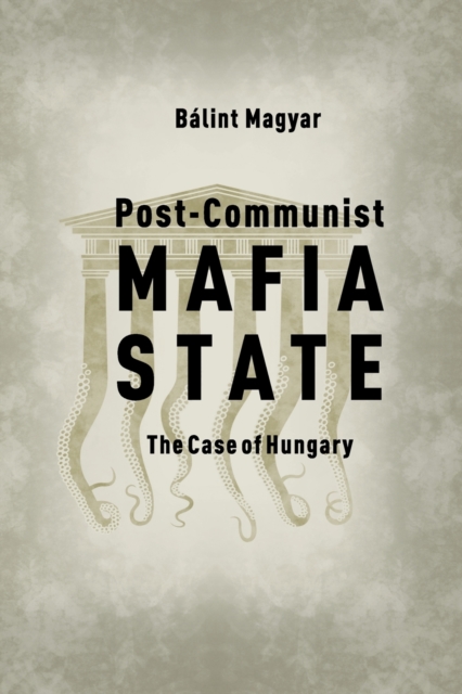Post-Communist Mafia State : The Case of Hungary, Paperback / softback Book
