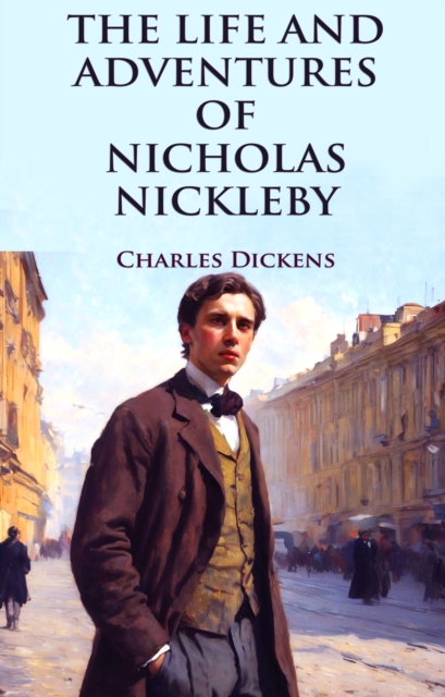The Life and Adventures of Nicholas Nickleby, EPUB eBook