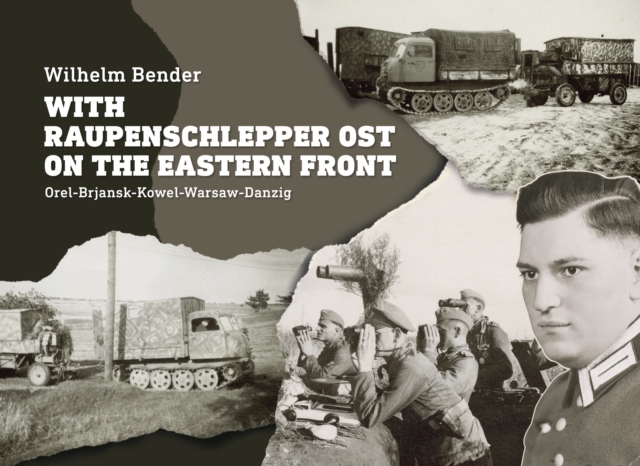 With Raupenschlepper Ost on the Eastern Front : Orel-Brjansk-Kowel-Warsaw-Danzig, Hardback Book