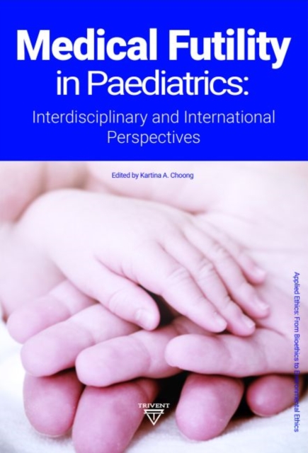 Medical Futility in Paediatrics : Interdisciplinary and International Perspectives, Hardback Book