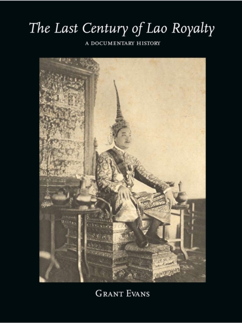The Last Century of Lao Royalty : A Documentary History, Paperback / softback Book