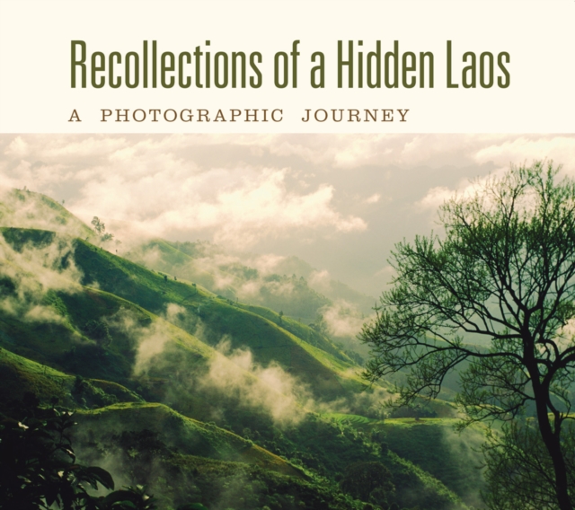 Recollections of a Hidden Laos : A Photographic Journey, Paperback / softback Book