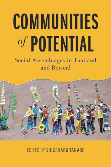 Communities of Potential : Social Assemblages in Thailand and Beyond, Paperback / softback Book