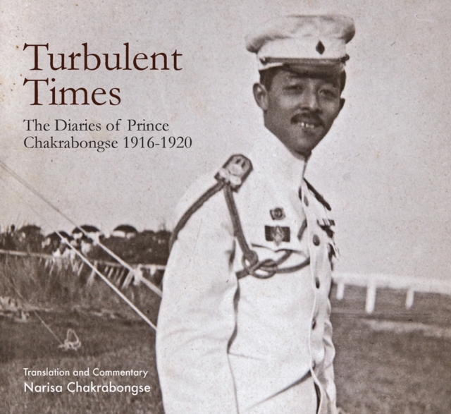 Turbulent Times : The Diaries of Prince Chakrabongse 1916 - 1920, Hardback Book