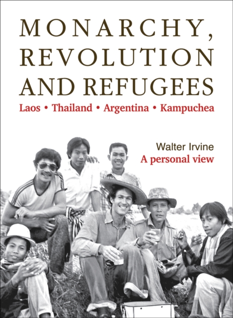 Monarchy, Revolution and Refugees : Laos - Thailand - Argentina - Kampuchea, Paperback / softback Book
