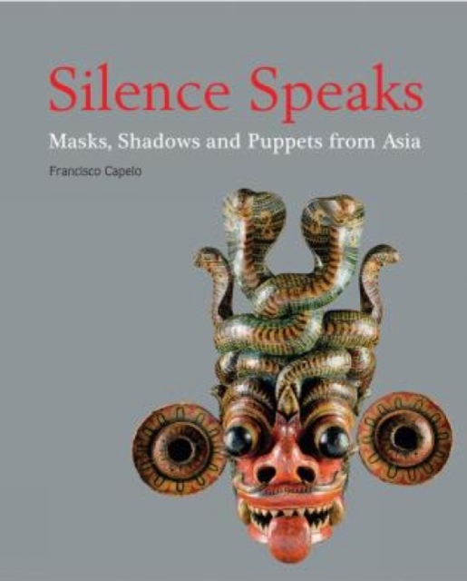 Silence Speaks : Masks, Shadows and Puppets from Asia, Paperback / softback Book