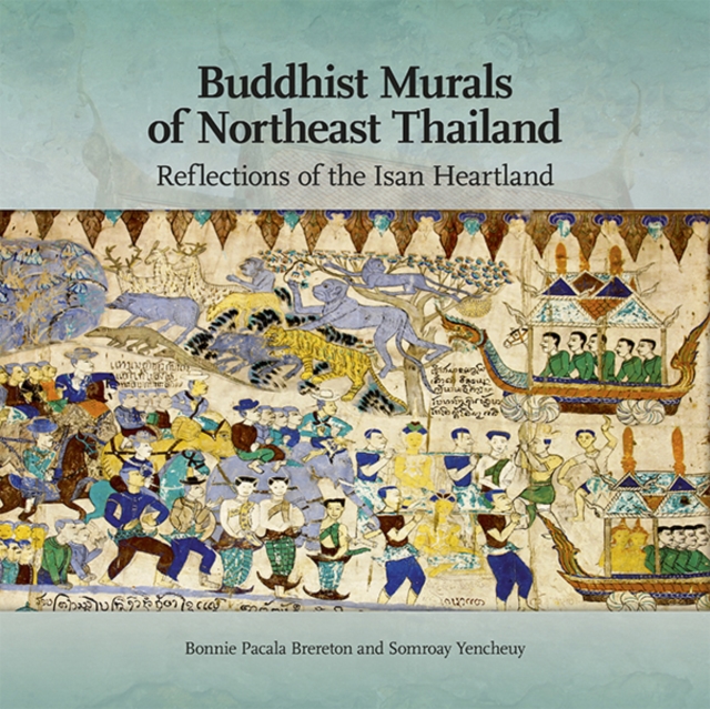Buddhist Murals of Northeast Thailand : Reflections of the Isan Heartland, Paperback / softback Book