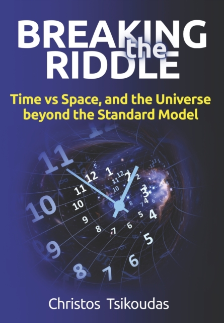 Breaking the Riddle : Time vs Space, and the Universe beyond the Standard Model, Paperback / softback Book