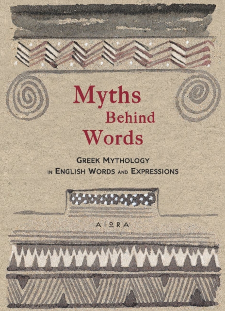 Myths Behind Words : Greek Mythology In English Words And Expressions, Hardback Book